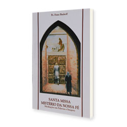 Adquira o livro: “A Santa Missa mistério da nossa fé” de Padre Francisco Rudroff