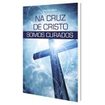 na_cruz_de_cristo_somos_curados