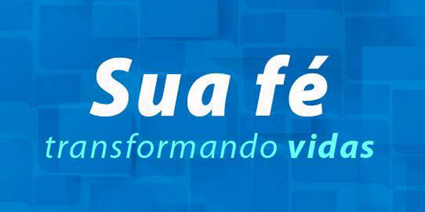 Sua fé engrandece a missão que Ele confiou