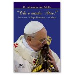 Livro Ela é minha Mãe! - Encontros do Papa Francisco com Maria