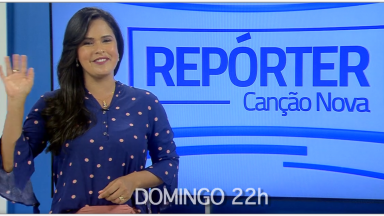 Veja o que será notícia no Repórter Canção Nova deste domingo