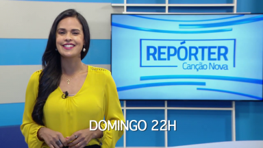 Veja os destaques do Repórter Canção Nova do próximo domingo