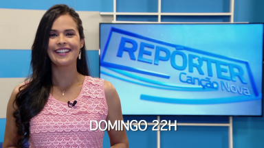 Veja os destaques do Repórter Canção Nova de domingo