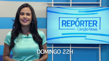 Veja os destaques do Repórter Canção Nova deste domingo