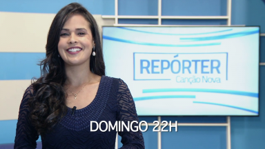 Veja os destaques do Repórter Canção Nova deste domingo