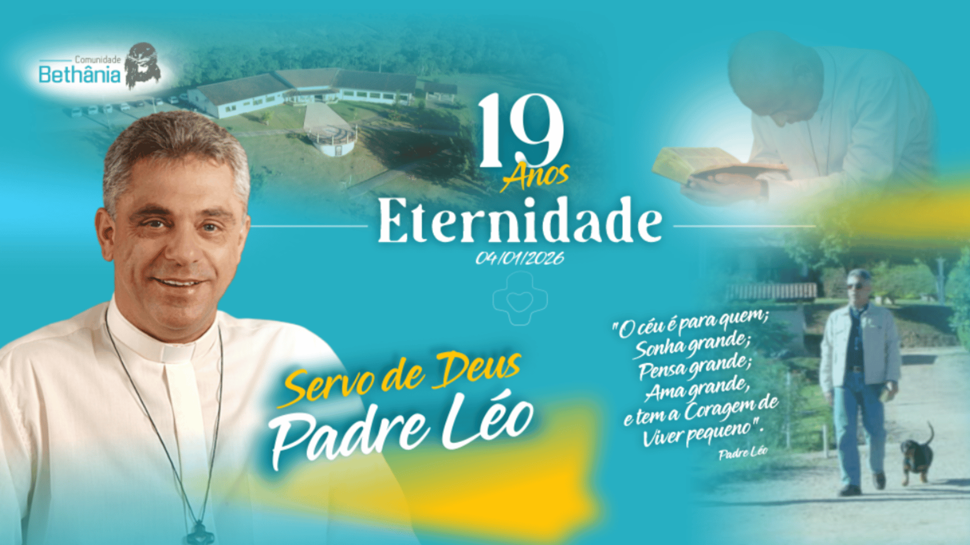 19 anos de eternidade do Servo de Deus Padre Léo A imagem é uma montagem com algumas fotos do Servo de Deus Padre Léo e da sede da Comunidade Bethânia. Também há alguns blocos de texto recordando os 19 anos de eternidade do sacerdote, seu nome e uma citação sua.