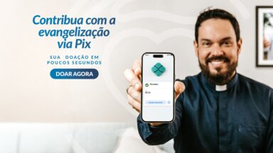 Doação por PIX, o jeito mais prático de ajudar a Canção Nova