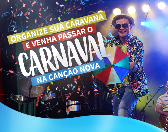 Organize sua caravana e venha passar o Carnaval na Can o Nova