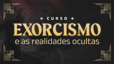 Curso: Exorcismo e as realidades ocultas