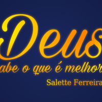 Confira o lyric da Salette Ferreira: Deus sabe o que é melhor