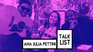Programa Talklist #3 com Ana Julia Pettini