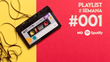 Playlist da Semana #001: curta as nossas sugestões musicais