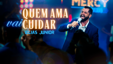 Quem Ama Vai Cuidar é o novo lançamento de Elias Junior