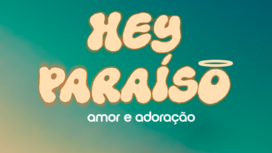 Ministério Amor e Adoração lança novo single Hey Paraíso