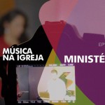 Música na Igreja - Ep 05 - OS MINISTÉRIOS