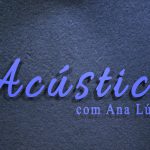 Acústico Ana Lúcia