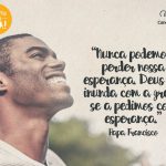 Nunca podemos perder a esperança