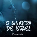 O Guarda de Israel - novo single de Ana Lúcia, curta também no Play!