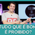 Tudo que é bom é proibido?