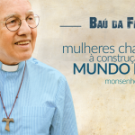 Mulheres chamadas à construção de um mundo novo - Monsenhor Jonas Abib