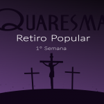 Vivendo o Retiro Popular - 1ª semana