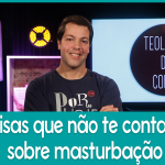 4 coisas que não te contaram sobre masturbação