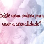 Sexualidade humana: existe uma ordem para vivê-la?
