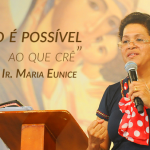 Tudo é possível aquele que crê - Ir. Maria Eunice