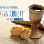 Especial de pregações dedicadas à Corpus Christi.