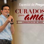 Pregações do acampamento Curados para Amar no Canção Nova Play!