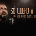 Assista e compartilhe o clipe da música “Só quero a Ti” do padre Edilberto Carvalho