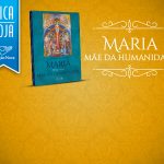 Conheça Maria de Nazaré na sua humanidade e realidade!