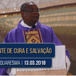 Pregação de Quaresma | Padre José Augusto | 13.03.2018