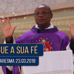 Pregação de Quaresma / Padre José Augusto / 23.03.18