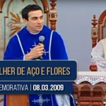 Homilia comemorativa de Dia da Mulher | Padre Fábio de Melo | 08.03.2009