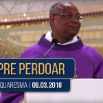 Homilia de Quaresma | Padre José Augusto | 06.03.2018