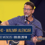 Testemunho | Walmir Alencar | 03.03.2018