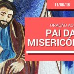 Oração ao Pai das Misericórdias / Pe. Marcio Prado / 11.06.18