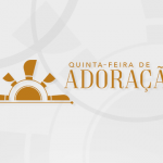 Quinta - feira de Adoração