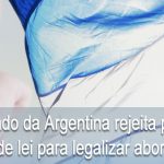 Senado da Argentina rejeita projeto de lei para legalizar aborto