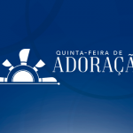 Quinta - feira de Adoração
