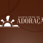 Quinta - feira de Adora&ccedil;&atilde;o