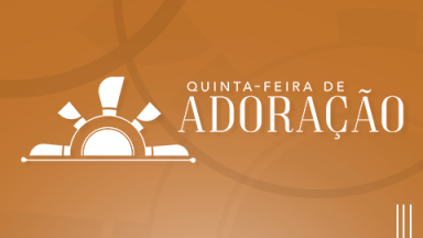 Quinta - feira de Adora&ccedil;&atilde;o
