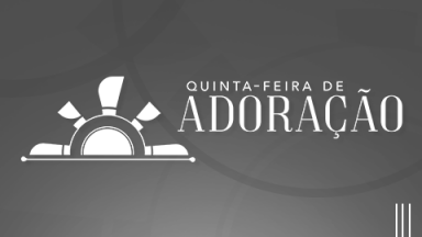 Quinta - feira de Adora&ccedil;&atilde;o
