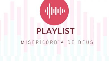 Playlist com canções sobre a misericórdia de Deus