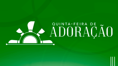 Quinta - feira de Adora&ccedil;&atilde;o