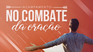 Participe do Acampamento No Combate da Oração