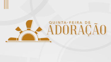Quinta - feira de Adora&ccedil;&atilde;o