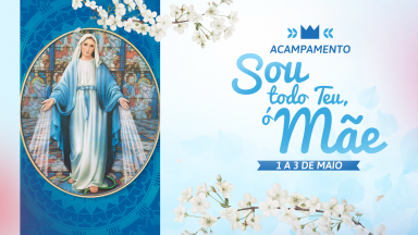 Acampamento Sou todo Teu, &oacute; M&atilde;e