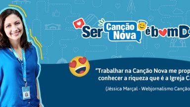 Trabalhar na Canção Nova é Bom D+